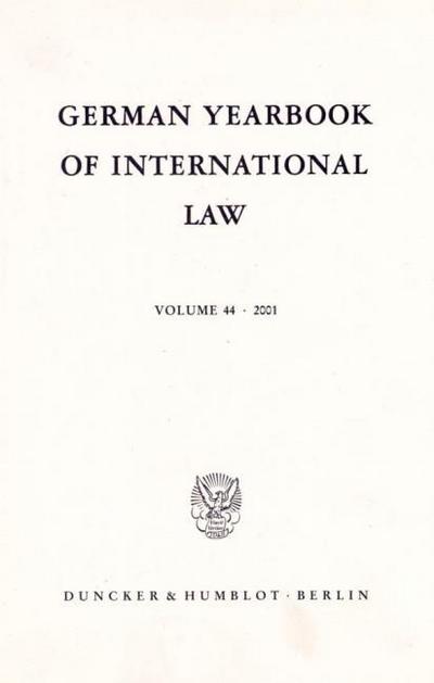 German Yearbook of International Law / Jahrbuch für Internationales Recht. Vol. 44 (2001). (German Yearbook of International Law / Jahrbuch für Internationales Recht; GYIL 44) : Vol. 44 (2001). - Jost Delbrück