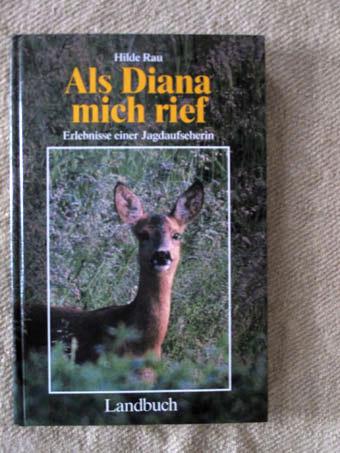 Als Diana mich rief. Erlebnisse einer Jagdaufseherin.