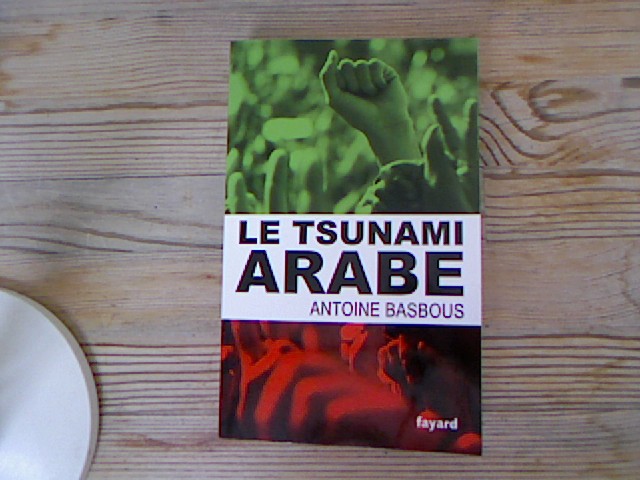 Le tsunami arabe. - Basbous, Antoine