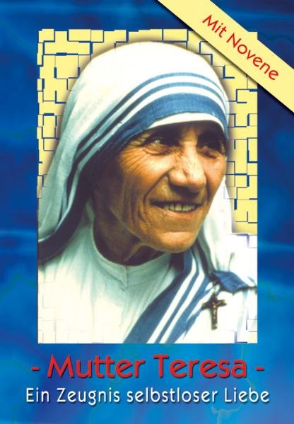 Mutter Teresa: Ein Zeugnis selbstloser Liebe - Schmidt, Paul H