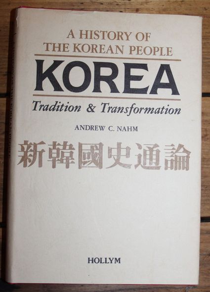 A History of the Korean people Korea Tradition & Transformation - Nahm, Andrew C.