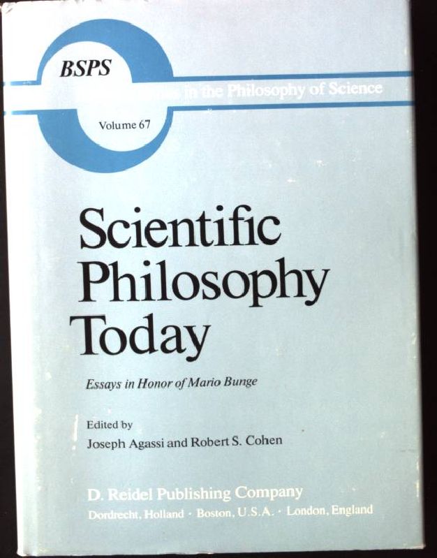 Scientific Philosophy Today: Essays in Honor of Mario Bunge: Essays in Honour of Mario Bunge Boston Studies in the Philosophy and History of Science, Volume 67 - Agassi, Joseph and Robert S. Cohen