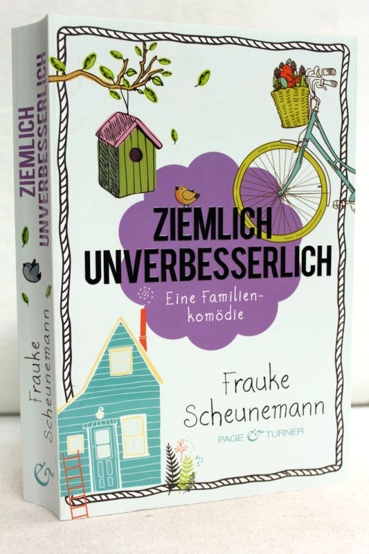 Ziemlich unverbesserlich. Eine Familienkomödie. - Scheunemann, Frauke