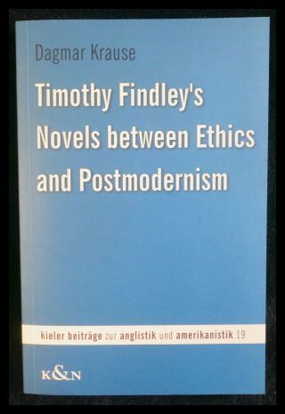 Timothy Findley's Novels between Ethics and Postmodernism Kieler Beiträge zur Anglistik und Amerikanistik 19 - Krause, Dagmar