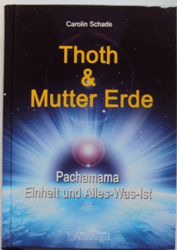 Thoth & Mutter Erde. Pachamama - Einheit und Alles-Was-Ist. - Schade, Carolin