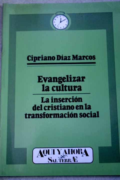 Evangelizar la cultura: la inserción del cristiano en la transformación social - Díaz Marcos, Cipriano