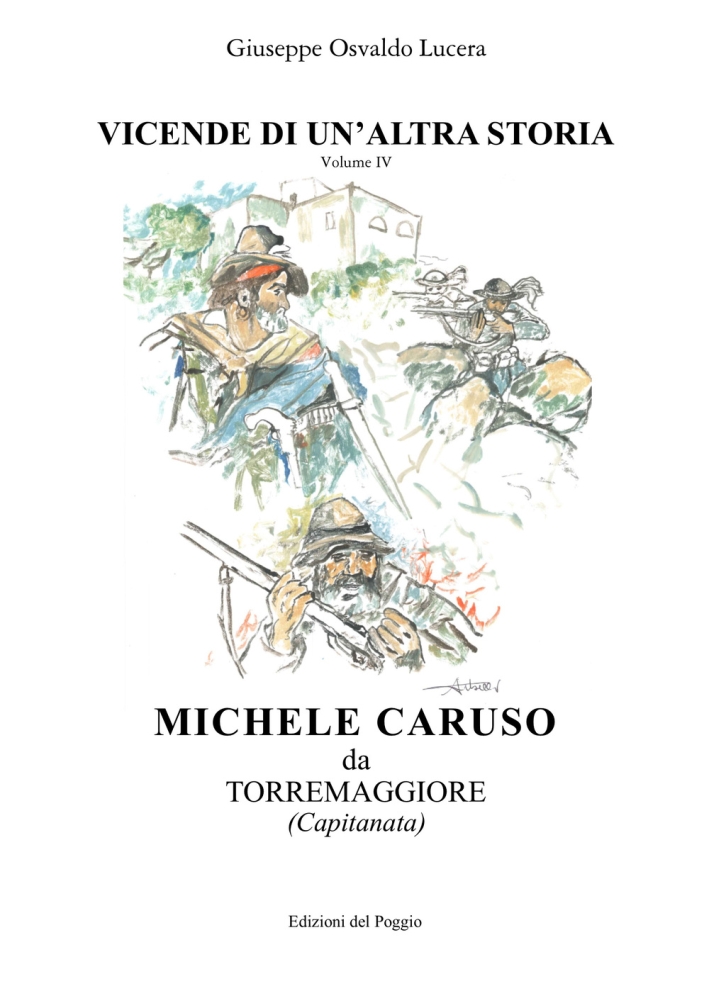 Vicende di un'Altra Storia. Vol. 4. Michel Caruso Da Torremaggiore - Giuseppe Osvaldo Lucera