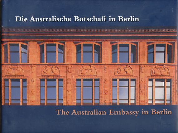 Die Australische Botschaft in Berlin = The Australian Embassy in Berlin. Engl. Fassung Andrew Vincent, Marius Benson. - Schäche, Wolfgang