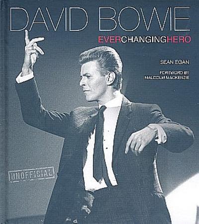 David Bowie: Ever Changing Hero (Pop, Rock & Entertainment) : Ever Changing Hero - Sean Egan, Ian Shirley