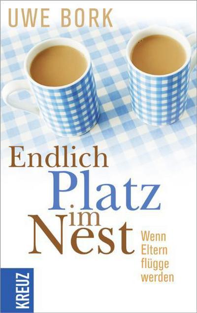 Endlich Platz im Nest: Wenn Eltern flügge werden : Wenn Eltern flügge werden - Uwe Bork