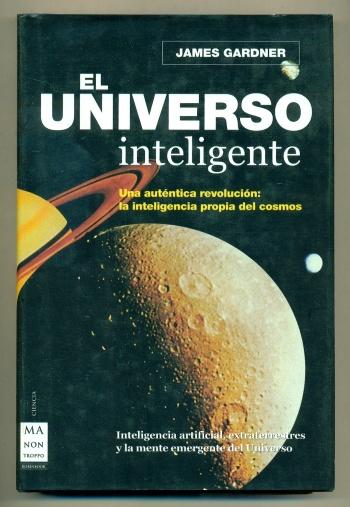 EL UNIVERSO INTELIGENTE. Inteligencia artificial, extraterrestres y la mente emergente del Universo - GARDNER, JAMES