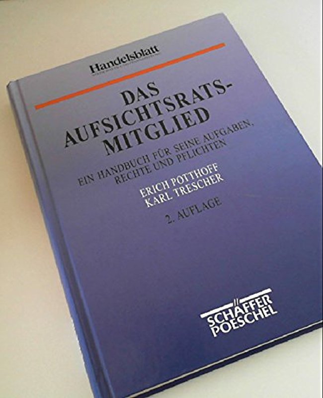 Das Aufsichtsratsmitglied. Ein Handbuch für seine Aufgaben, Rechte und Pflichten - Potthoff Erich und Karl Trescher