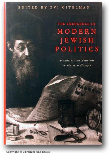 The Emergence of Modern Jewish Politics: Bundism and Zionism in Eastern Europe. - Gitelman, Zvi (Editor).