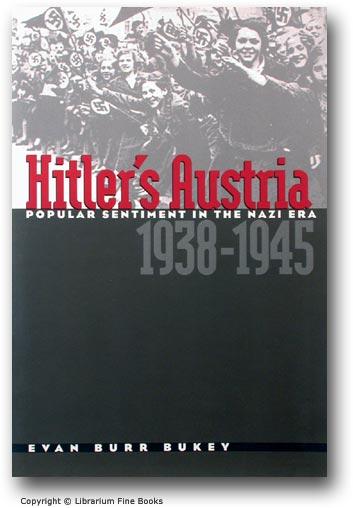 Hitler's Austria: Popular Sentiment in the Nazi Era, 1938-1945. - Bukey, Evan Burr.