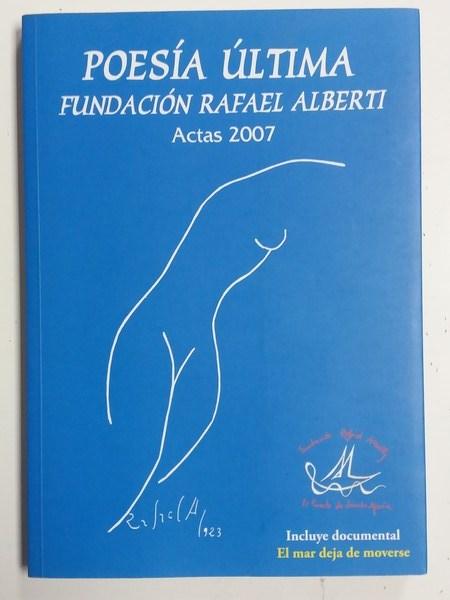 Poesía última. Fundación Rafael Alberti. Actas, cal y canto 2007 - Trujillo, José Ramón Y Basilio Rodríguez Cañada.