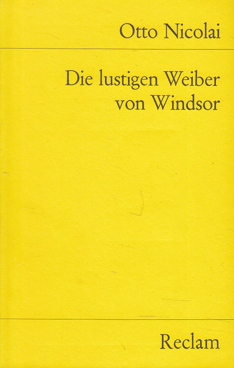 Die lustigen Weiber von Windsor : komisch-phantast. Oper in 3 Aufzügen nach Shakespeares gleichnamigem Lustspiel. Von Hermann S. Mösenthal. Neu hrsg. u. eingel. von Wilhelm Zentner / Universal-Bibliothek ; Nr. 4982 - Nicolai, Otto und Salomon Hermann von Mosenthal