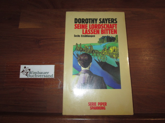 Seine Lordschaft lassen bitten : 6 Erzählungen. Dorothy Sayers. Aus d. Engl. von Maria Meinert u. Gerlinde Quenzer / Piper ; Bd. 5564 : Spannung - Sayers, Dorothy L.