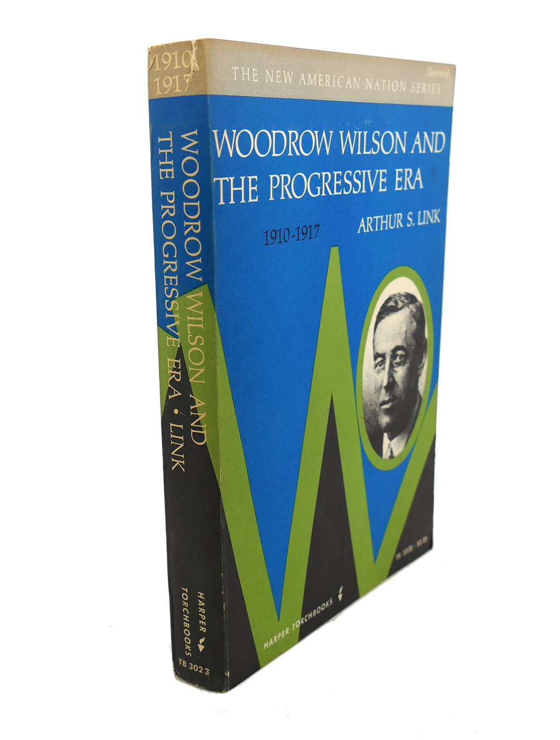 WOODROW WILSON AND THE PROGRESSIVE ERA, 1910-1917 by Arthur S. Link ...
