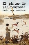 El pintor de las neuronas. Ramón y Cajal, científico - Vicente Muñoz Puelles , y Pablo Torrecilla