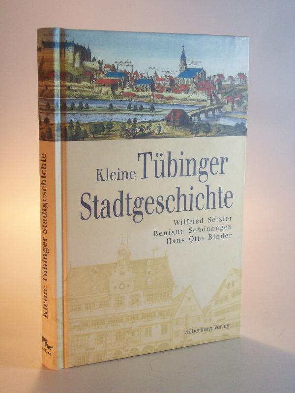 Kleine Tübinger Stadtgeschichte. - Setzler, Wilfried, Benigna Schönhagen und Hans-Otto Binder