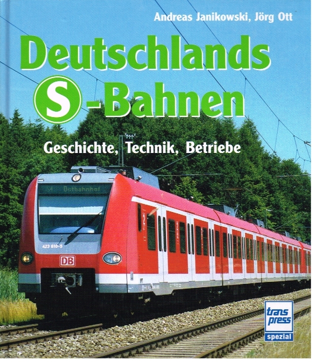 Deutschlands S-Bahnen Geschichte, Technik, Betriebe - Janikowski, Andreas / Jörg Ott