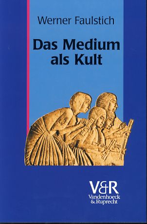 Das Medium als Kult : von den Anfängen bis zur Spätantike (8. Jahrhundert). Die Geschichte der Medien - Faulstich, Werner