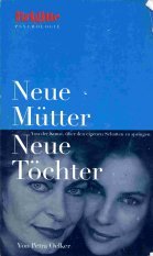 Neue Mütter - neue Töchter : von der Kunst, über den eigenen Schatten zu springen. von. [Hrsg.: Anne Volk] / Ein Brigitte-Buch : Brigitte Psychologie - Oelker, Petra und Anne (Hrsg.) Volk