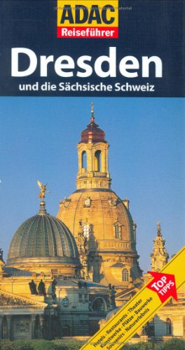 Dresden und die Sächsische Schweiz : [Hotels, Restaurants, Theater, Kunstwerke, Plätze, Bauwerke, Souvenirs, Naturerlebnis ; Top-Tipps]. von. [Aktualisierung: Astrid Rohmfeld. Kt.: Mohrbach Kreative Kartographie] / ADAC-Reiseführer - Wurlitzer, Bernd und Astrid (Bearb.) Rohmfeld