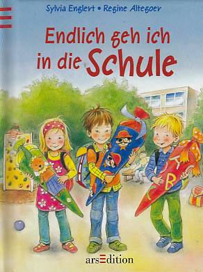 Endlich geh ich in die Schule : eine Geschichte. von. Mit Bildern von Regine Altegoer - Englert, Sylvia und Regine Altegoer