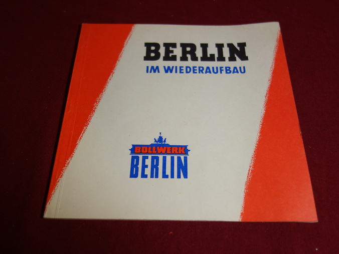 BOLLWERK BERLIN - BERLIN IM WIEDERAUFBAU. So sieht es bei uns aus - [Hrsg.]: Stadt Berlin
