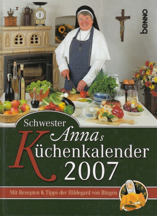 Schwester Annas Küchenkalender 2007 Mit Rezepten & Tipps der Hildegard von Bingen - Schwester Anna