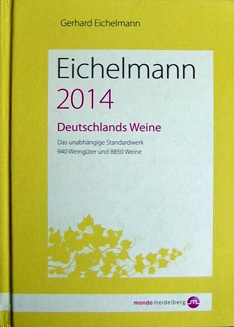 Eichelmann 2014 : Deutschlands Weine : 940 Weingüter und 8850 Weine. [Autoren: Wolfgang Faßbender . Red.: Jutta Eichelmann .] - Eichelmann, Gerhard und Jutta (Red.) Eichelmann
