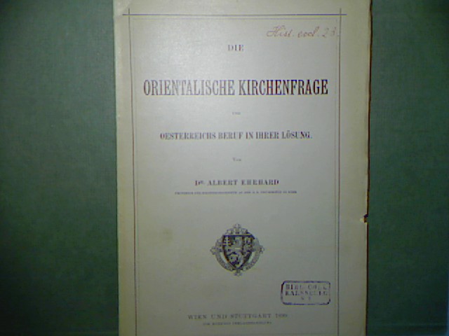 Die orientalische Kirchenfrage und Oesterreichs Beruf in ihrer Lösung. - Ehrhard, Albert