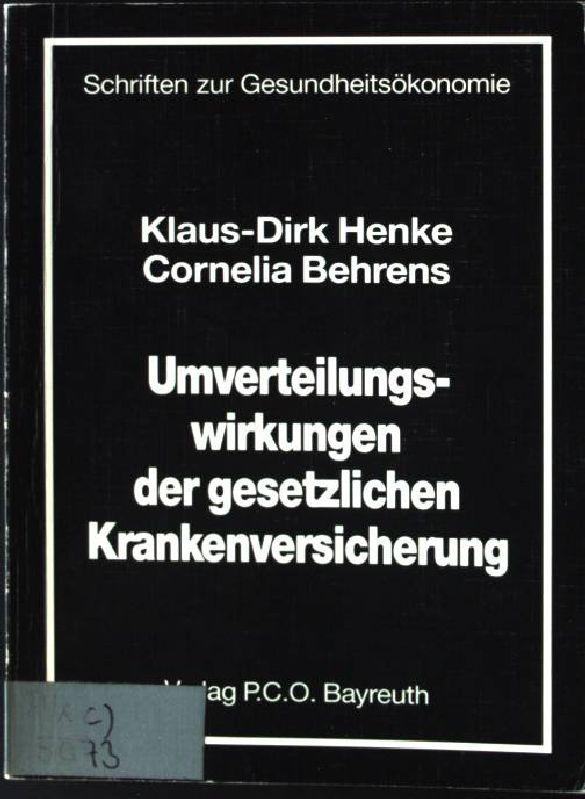 Umverteilungswirkungen der gesetzlichen Krankenversicherung : eine empirische Analyse der differentiellen Einnahmewirkungen Schriften zur Gesundheitsökonomie ; Bd. 5 - Henke, Klaus-Dirk und Cornelia Behrens