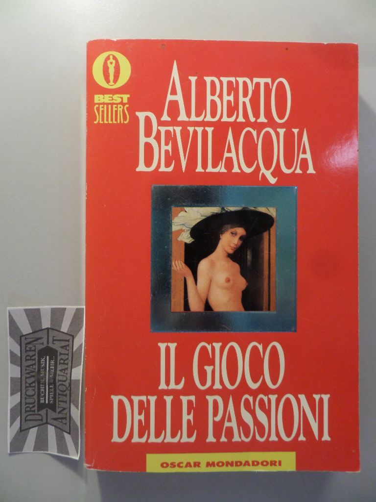 Il gioco delle passioni [Oscar Bestsellers]. - Alberto, Bevilacqua