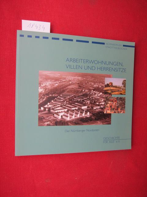 Arbeiterwohnungen, Villen und Herrensitze : der Nürnberger Nordosten. [Geschichte für Alle e.V.]. ; Nürnberger Stadtteilbücher ; Nr. 4. - Mittenhuber, Martina, Alexander Schmidt und Bernd Windsheimer