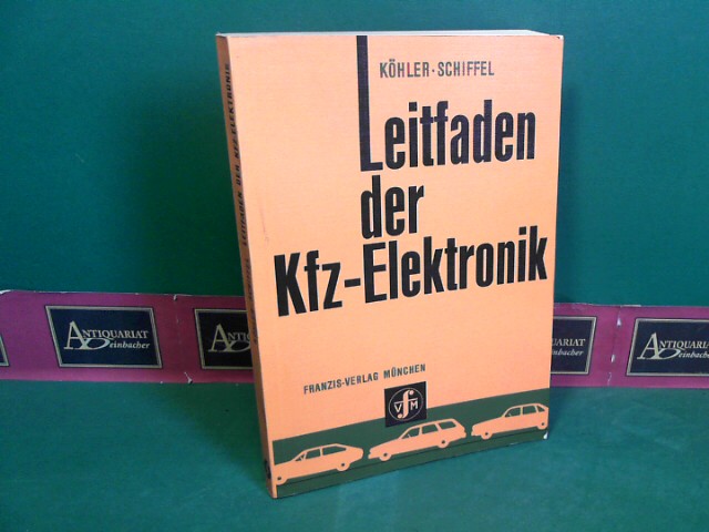 Leitfaden der Kfz- Elektronik. - Köhler, Artur und Rudolf Schiffel