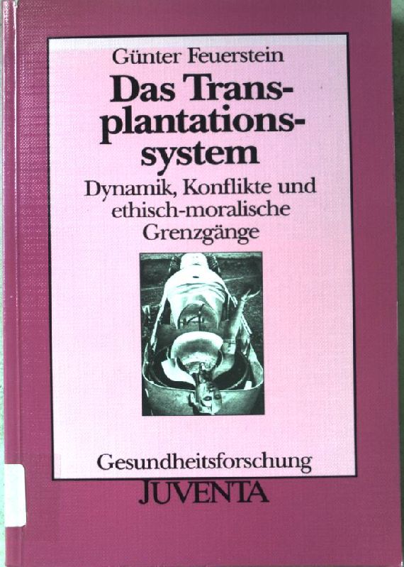 Das Transplantationssystem : Dynamik, Konflikte und ethisch-moralische Grenzgänge. Gesundheitsforschung. - Feuerstein, Günter