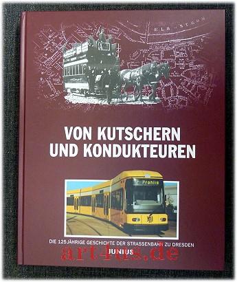 Von Kutschern und Kondukteuren : die Geschichte der Straßenbahn zu Dresden von 1872 bis 1997. Dresdner Verkehrsbetriebe AG - Unknown Author