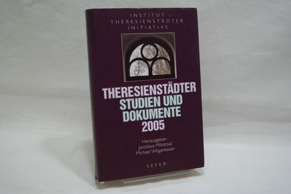 Theresienstädter Studien und Dokumente 2005. (= Institut Theresienstädter Initiative, Jahrgang 2005) - Milotova, Jaroslava u. a. [Hrsg.]