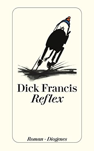 Reflex : Roman. Aus dem Engl. von Monika Kamper / Diogenes-Taschenbuch ; 21982 - Francis, Dick