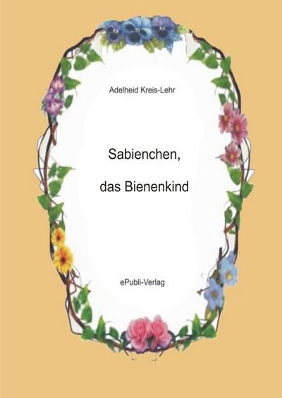 Sabienchen, das Bienenkind : Kinderbuch - Adelheid Kreis-Lehr