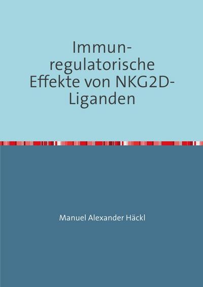 Immun-regulatorische Effekte von NKG2D-Liganden - Manuel Alexander Häckl