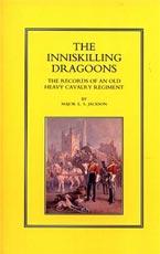 INNISKILLING DRAGOONS: The Records of an Old Heavy Cavalry Regiment - Major E. S. Jackson. London: Arthur L. Hmphreys, 1909