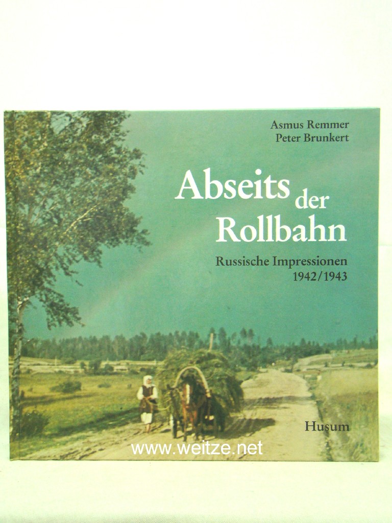 Abseits der Rollbahn - Russische Impressionen 1942/1943, - Remmer/Brunkert,