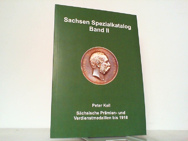 Sachsen Spezialkatalog Band II - Sächsische Prämien- und Verdienstmedaillen bis 1918. - Keil, Peter