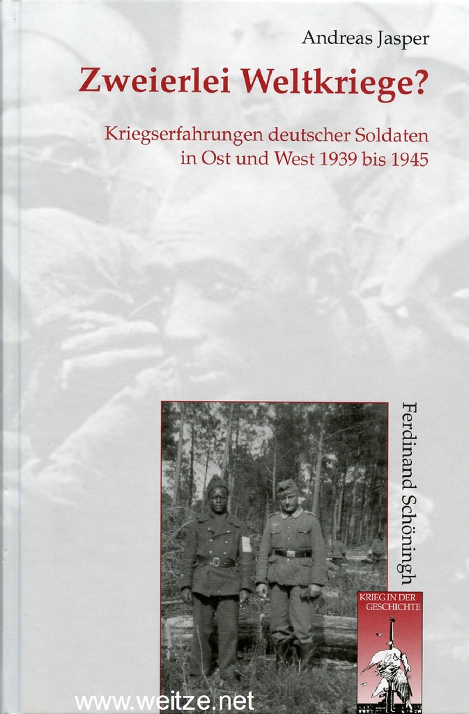 Zweierlei Weltkriege? - Kriegserfahrungen deutscher Soldaten in Ost und West 1939 bis 1945. - Jasper, Andreas