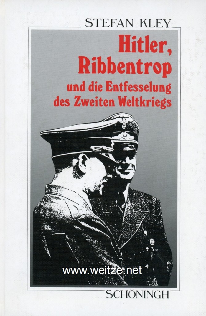 Hitler, Ribbentrop und die Entfesselung des Zweiten Weltkrieg, - Kley, S.,