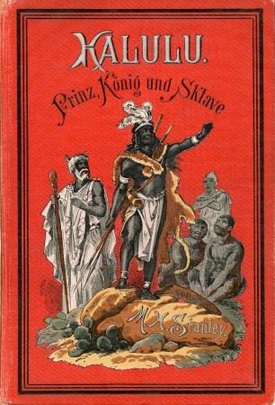 Kalulu - Prinz, König und Sklave - Schilderungen aus dem Leben in Zentral-Afrika, - Stanley, H. M.,