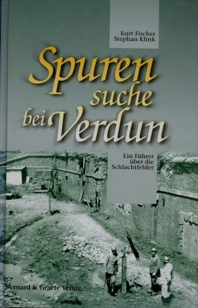 Spurensuche bei Verdun – Ein Führer über die Schlachtfelder, - Fischer/Klink,